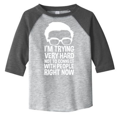'm Trying Very Hard Not To Connect With People Right Now Toddler Fine Jersey T-Shirt