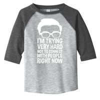 'm Trying Very Hard Not To Connect With People Right Now Toddler Fine Jersey T-Shirt