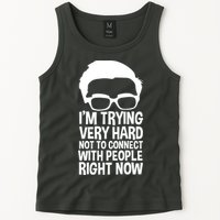 'm Trying Very Hard Not To Connect With People Right Now Tank Top