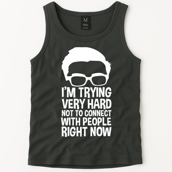 'm Trying Very Hard Not To Connect With People Right Now Tank Top