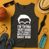 'm Trying Very Hard Not To Connect With People Right Now Tank Top