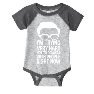 'm Trying Very Hard Not To Connect With People Right Now Infant Baby Jersey Bodysuit