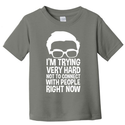 'm Trying Very Hard Not To Connect With People Right Now Toddler T-Shirt