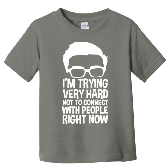 'm Trying Very Hard Not To Connect With People Right Now Toddler T-Shirt