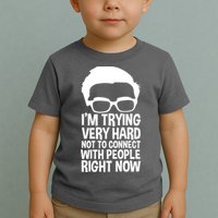 'm Trying Very Hard Not To Connect With People Right Now Toddler T-Shirt