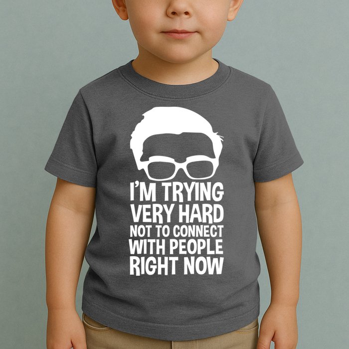 'm Trying Very Hard Not To Connect With People Right Now Toddler T-Shirt