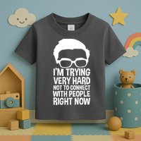 'm Trying Very Hard Not To Connect With People Right Now Toddler T-Shirt
