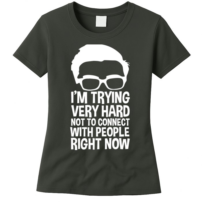 'm Trying Very Hard Not To Connect With People Right Now Womens T-Shirt