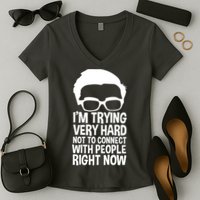 'm Trying Very Hard Not To Connect With People Right Now Women's V-Neck T-Shirt