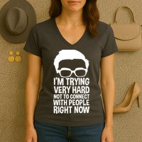 'm Trying Very Hard Not To Connect With People Right Now Women's V-Neck T-Shirt