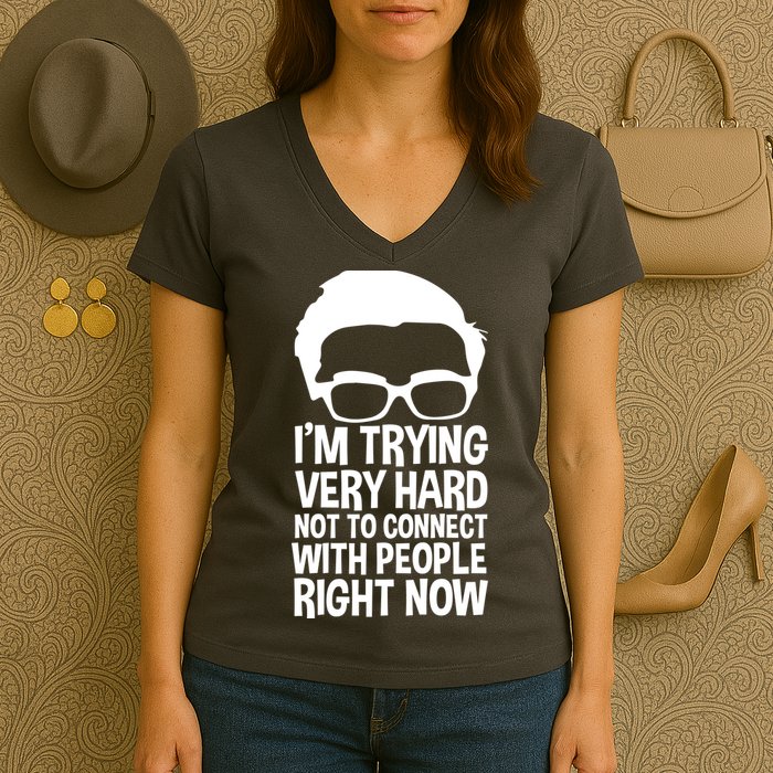 'm Trying Very Hard Not To Connect With People Right Now Women's V-Neck T-Shirt