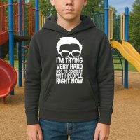 'm Trying Very Hard Not To Connect With People Right Now Kids Hoodie