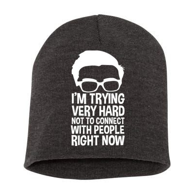 'm Trying Very Hard Not To Connect With People Right Now Short Acrylic Beanie