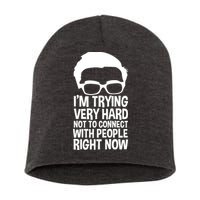 'm Trying Very Hard Not To Connect With People Right Now Short Acrylic Beanie