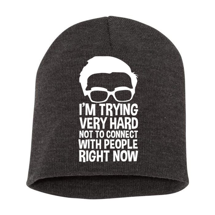 'm Trying Very Hard Not To Connect With People Right Now Short Acrylic Beanie