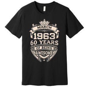 March 1963 60 Years Of Being Awesome 60th Birthday Premium T-Shirt