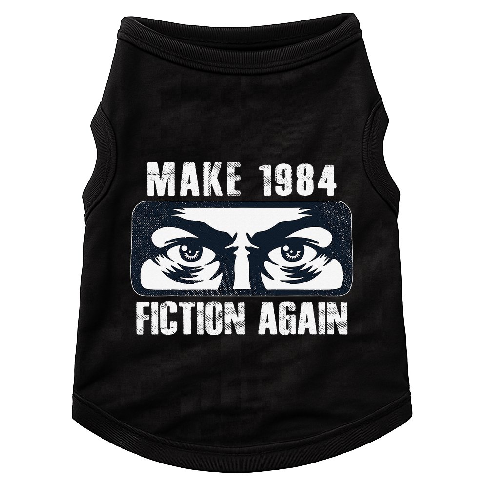 Make 1984 Fiction Again Big Brother is Watching you Doggie Tank