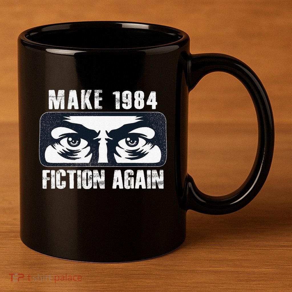 Make 1984 Fiction Again Big Brother is Watching you 11oz C Handle Ceramic Mug