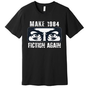 Make 1984 Fiction Again Big Brother is Watching you Premium T-Shirt