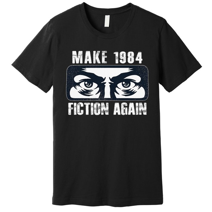 Make 1984 Fiction Again Big Brother is Watching you Premium T-Shirt