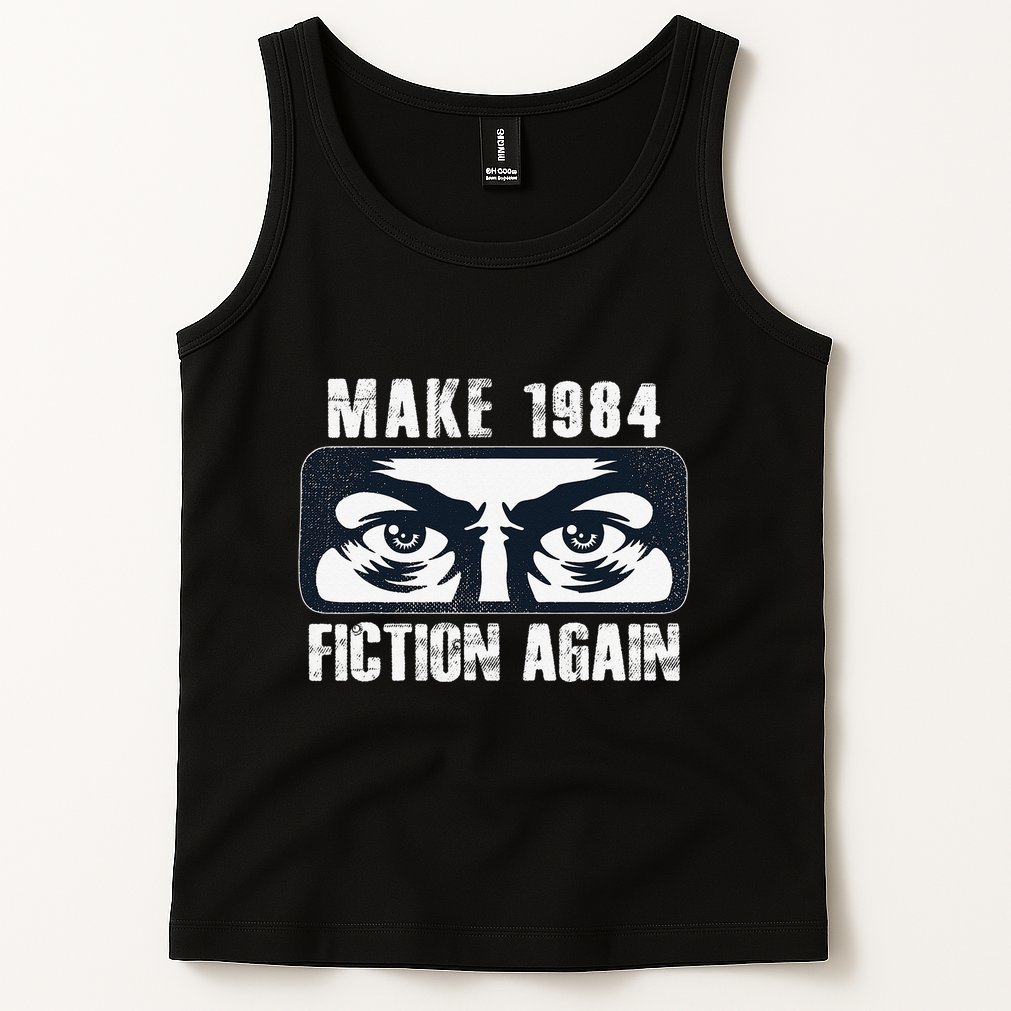 Make 1984 Fiction Again Big Brother is Watching you Tank Top