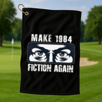 Make 1984 Fiction Again Big Brother is Watching you Golf Towel