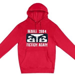 Make 1984 Fiction Again Big Brother is Watching you Premium Pullover Hoodie