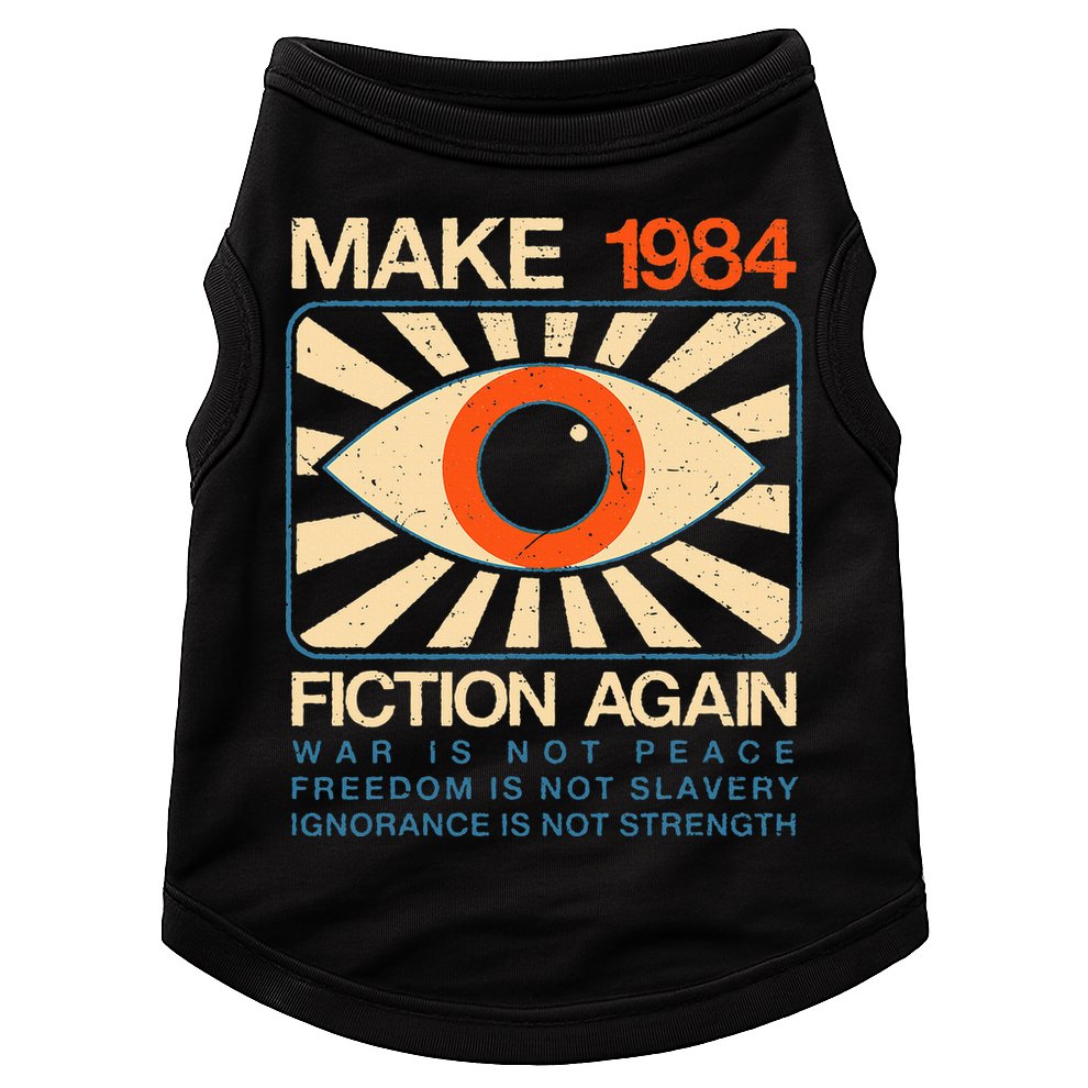 Make 1984 Fiction Again Dystopian Doggie Tank