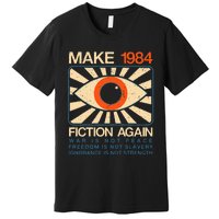 Make 1984 Fiction Again Dystopian Premium T-Shirt