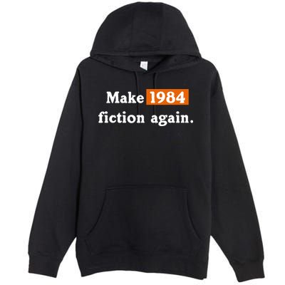 Make 1984 Fiction Again Premium Pullover Hoodie
