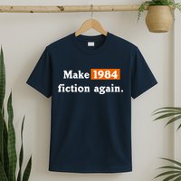 Make 1984 Fiction Again T-Shirt