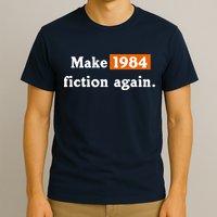 Make 1984 Fiction Again T-Shirt