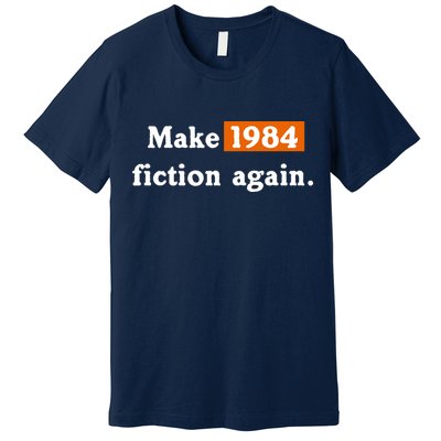 Make 1984 Fiction Again Premium T-Shirt