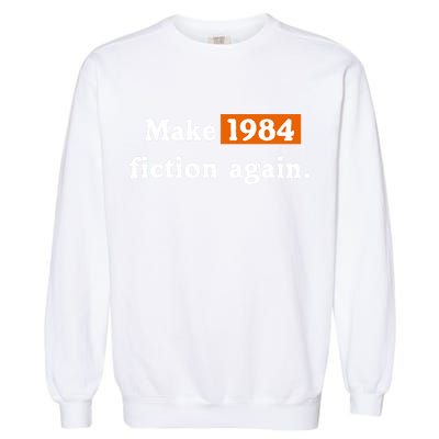 Make 1984 Fiction Again Garment-Dyed Sweatshirt