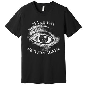 Make 1984 Fiction Again Libertarian Orwellian Orwell 1984 Premium T-Shirt