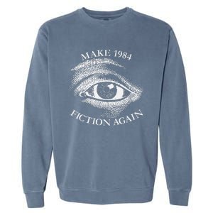 Make 1984 Fiction Again Libertarian Orwellian Orwell 1984 Garment-Dyed Sweatshirt