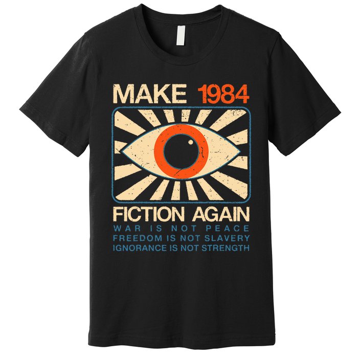 Make 1984 Fiction Again Dystopian Premium T-Shirt