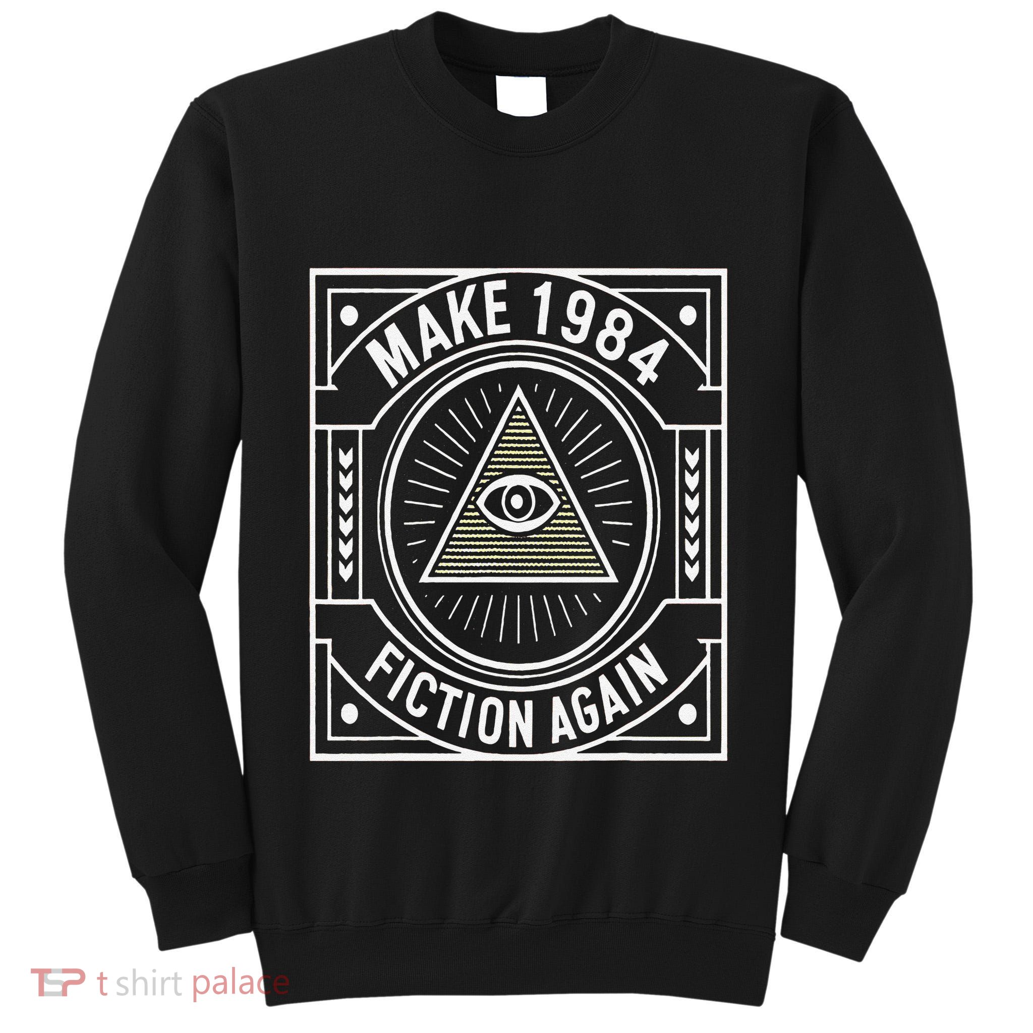 Make 1984 Fiction Again Allseeing Eye Dystopian Tall Sweatshirt