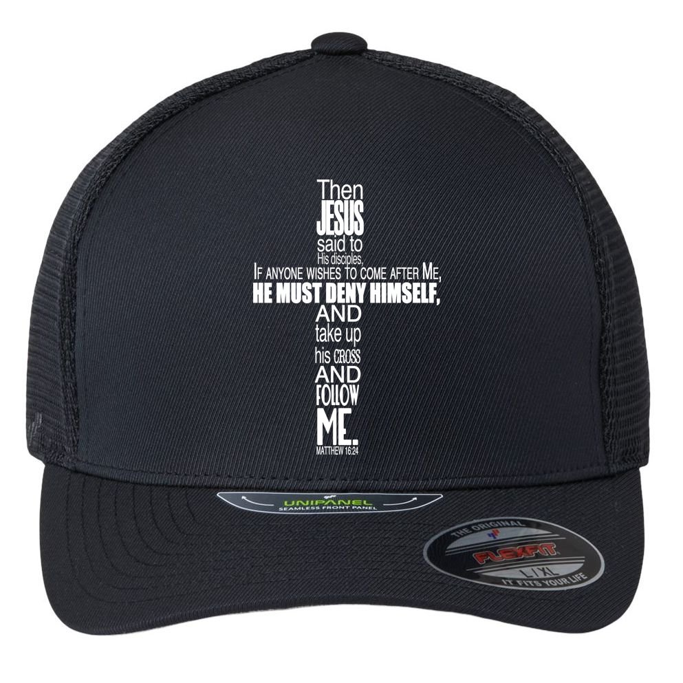 Matthew 16:24 Jesus Said Follow Me Cross Flexfit Unipanel Trucker Cap