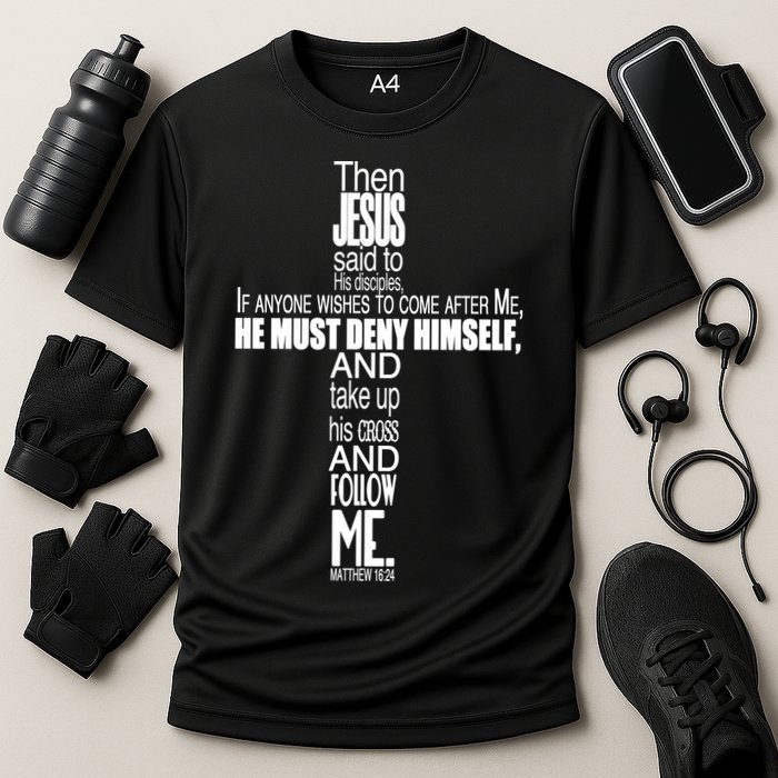 Matthew 16:24 Jesus Said Follow Me Cross Performance Shirt