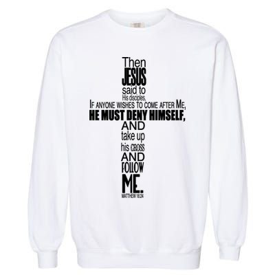 Matthew 16:24 Jesus Said Follow Me Cross Garment-Dyed Sweatshirt