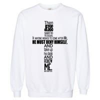 Matthew 16:24 Jesus Said Follow Me Cross Garment-Dyed Sweatshirt