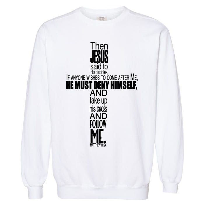 Matthew 16:24 Jesus Said Follow Me Cross Garment-Dyed Sweatshirt