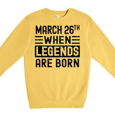 March 26th Bday March 26 Birthday Gift Premium Crewneck Sweatshirt