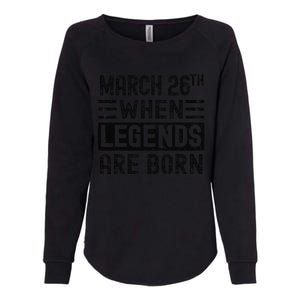 March 26th Bday March 26 Birthday Gift Womens California Wash Sweatshirt