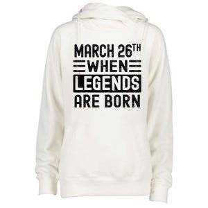 March 26th Bday March 26 Birthday Gift Womens Funnel Neck Pullover Hood