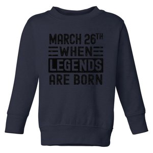 March 26th Bday March 26 Birthday Gift Toddler Sweatshirt