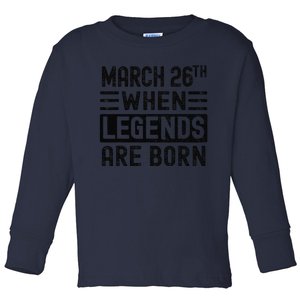 March 26th Bday March 26 Birthday Gift Toddler Long Sleeve Shirt