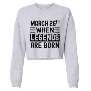 March 26th Bday March 26 Birthday Gift Cropped Pullover Crew