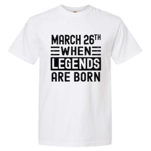 March 26th Bday March 26 Birthday Gift Garment-Dyed Heavyweight T-Shirt